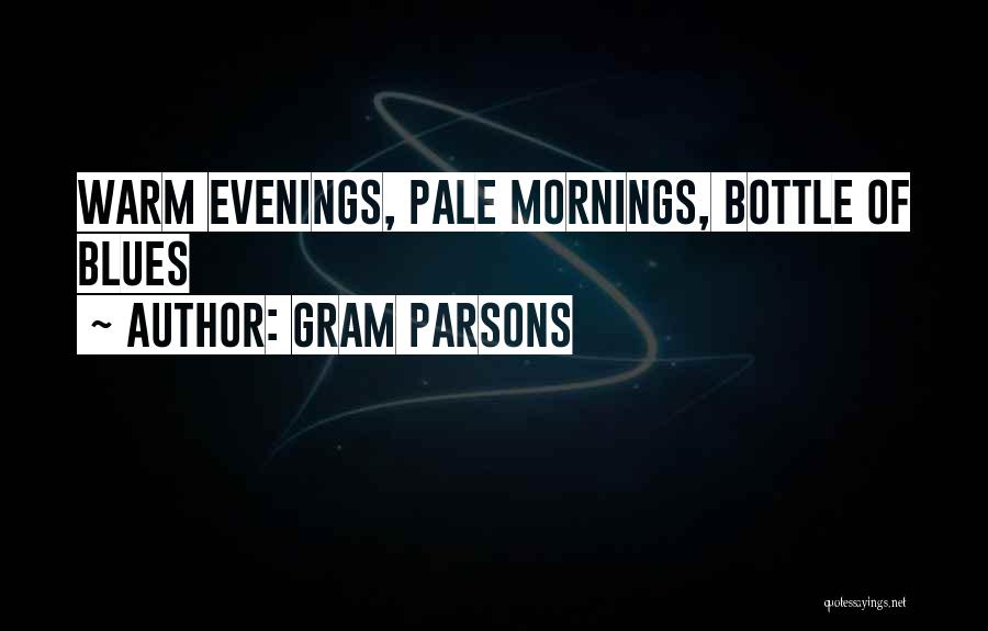 Gram Parsons Quotes: Warm Evenings, Pale Mornings, Bottle Of Blues