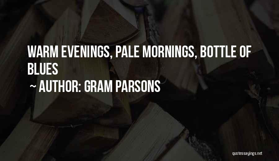 Gram Parsons Quotes: Warm Evenings, Pale Mornings, Bottle Of Blues