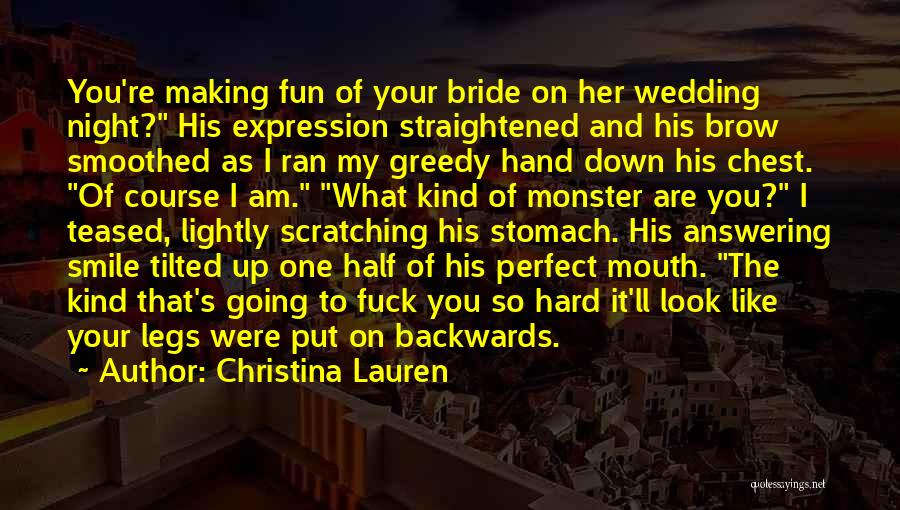 Christina Lauren Quotes: You're Making Fun Of Your Bride On Her Wedding Night? His Expression Straightened And His Brow Smoothed As I Ran