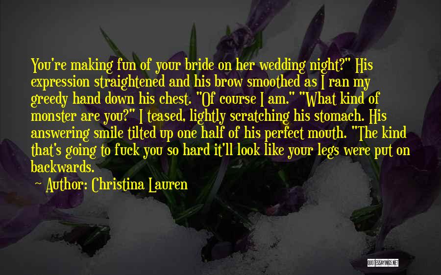Christina Lauren Quotes: You're Making Fun Of Your Bride On Her Wedding Night? His Expression Straightened And His Brow Smoothed As I Ran