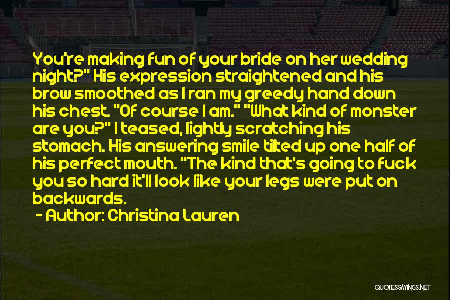 Christina Lauren Quotes: You're Making Fun Of Your Bride On Her Wedding Night? His Expression Straightened And His Brow Smoothed As I Ran