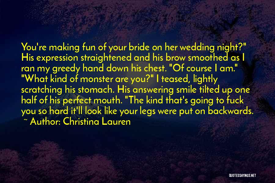 Christina Lauren Quotes: You're Making Fun Of Your Bride On Her Wedding Night? His Expression Straightened And His Brow Smoothed As I Ran
