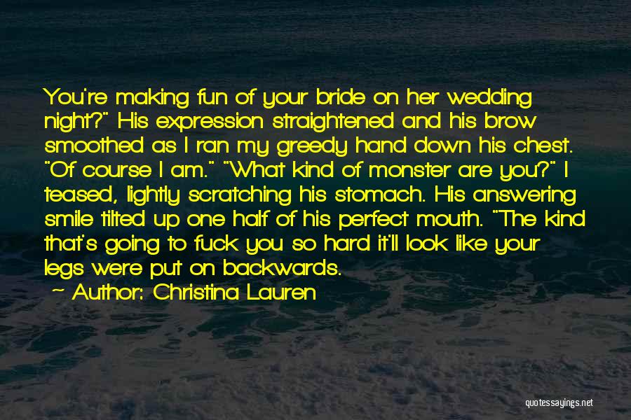 Christina Lauren Quotes: You're Making Fun Of Your Bride On Her Wedding Night? His Expression Straightened And His Brow Smoothed As I Ran