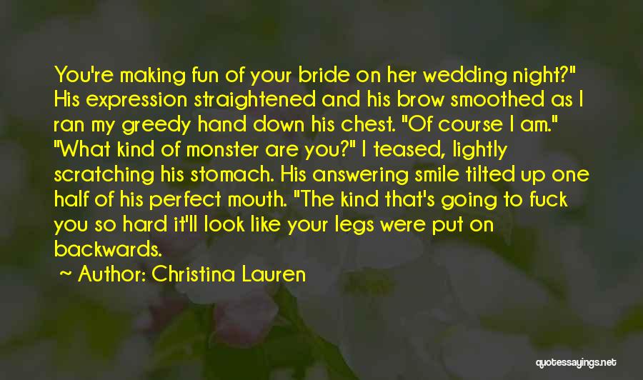 Christina Lauren Quotes: You're Making Fun Of Your Bride On Her Wedding Night? His Expression Straightened And His Brow Smoothed As I Ran