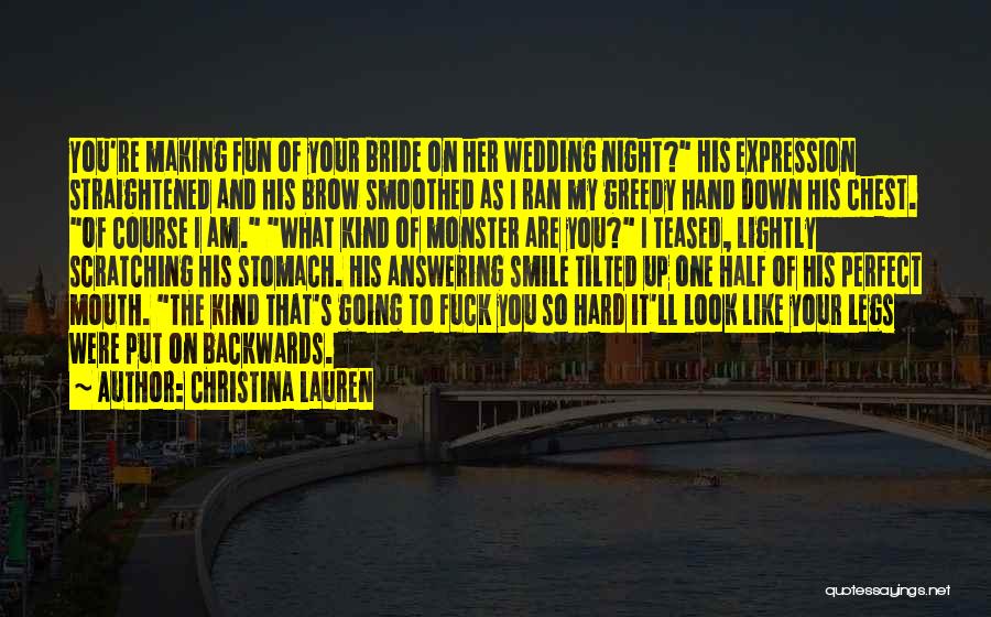 Christina Lauren Quotes: You're Making Fun Of Your Bride On Her Wedding Night? His Expression Straightened And His Brow Smoothed As I Ran