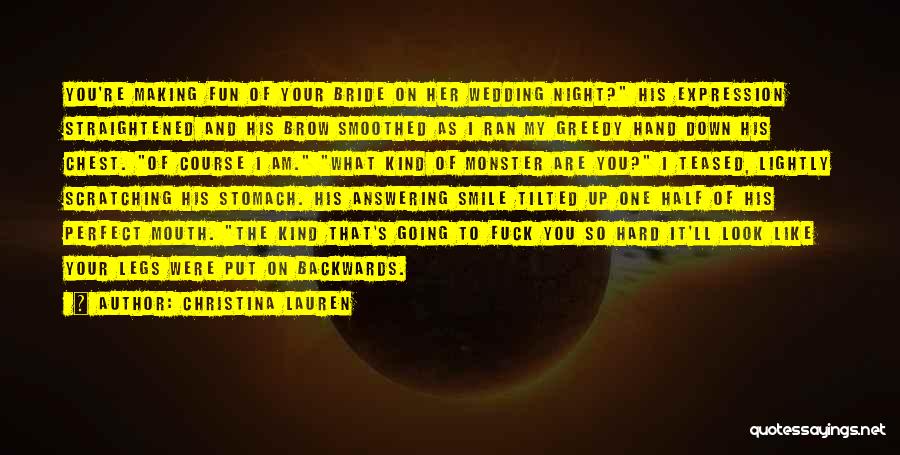 Christina Lauren Quotes: You're Making Fun Of Your Bride On Her Wedding Night? His Expression Straightened And His Brow Smoothed As I Ran