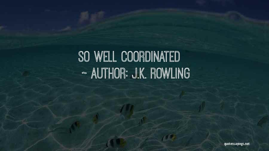 J.K. Rowling Quotes: So Well Coordinated