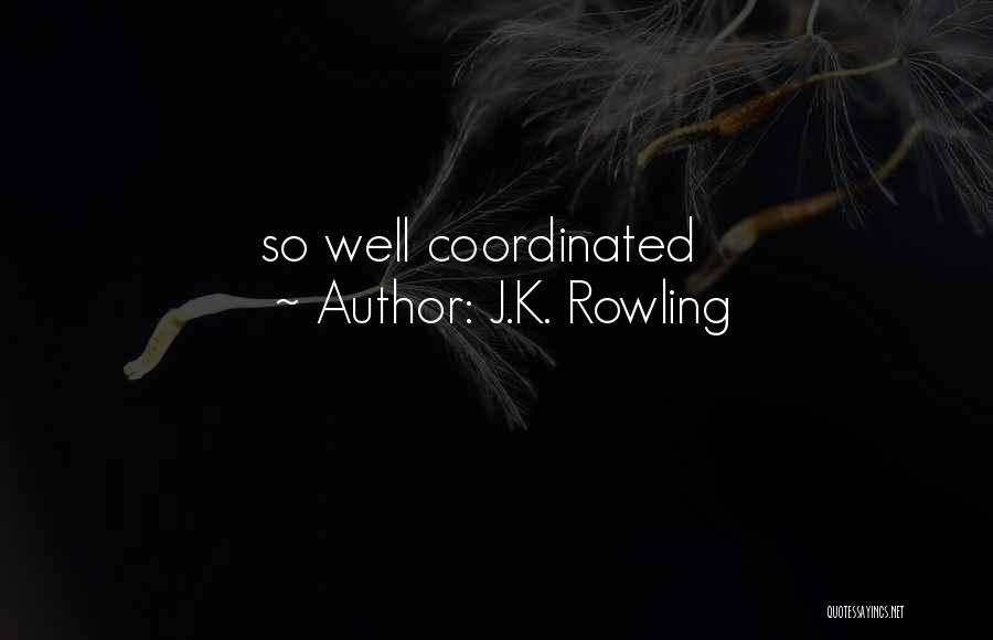 J.K. Rowling Quotes: So Well Coordinated