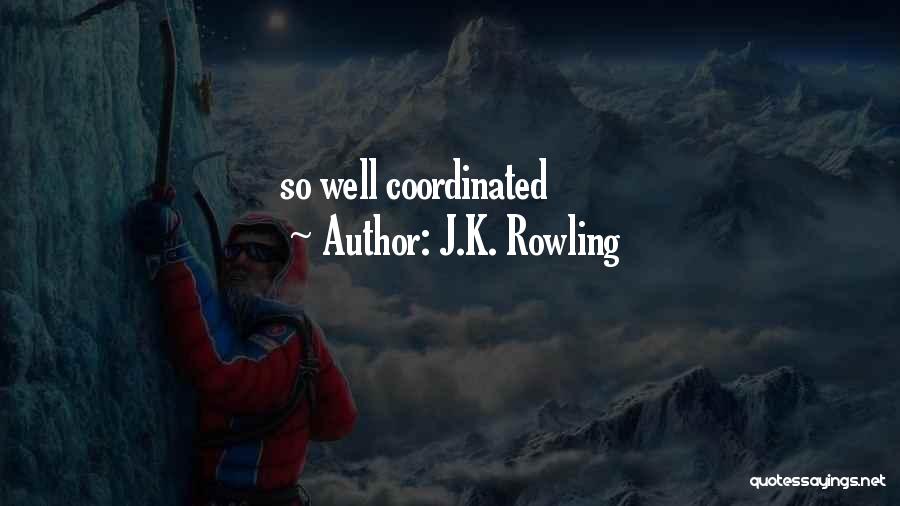 J.K. Rowling Quotes: So Well Coordinated