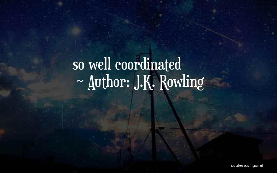 J.K. Rowling Quotes: So Well Coordinated