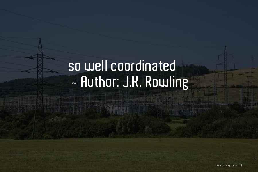 J.K. Rowling Quotes: So Well Coordinated