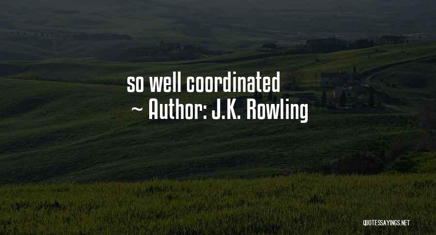 J.K. Rowling Quotes: So Well Coordinated