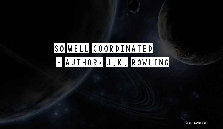 J.K. Rowling Quotes: So Well Coordinated