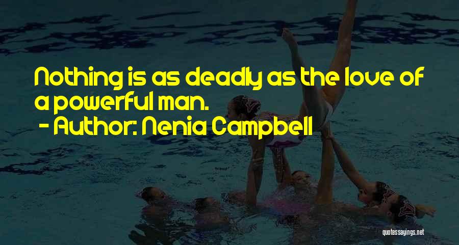 Nenia Campbell Quotes: Nothing Is As Deadly As The Love Of A Powerful Man.