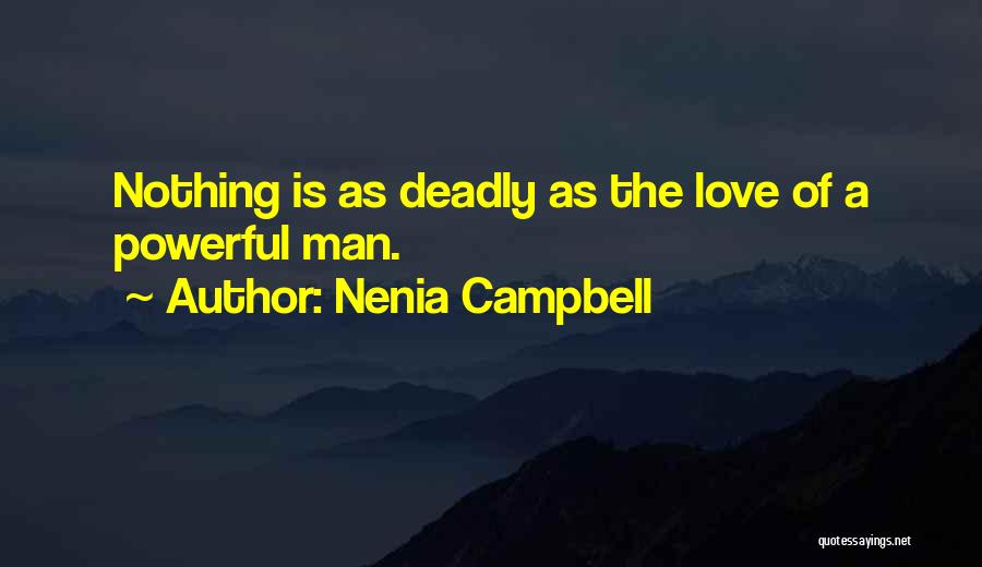 Nenia Campbell Quotes: Nothing Is As Deadly As The Love Of A Powerful Man.