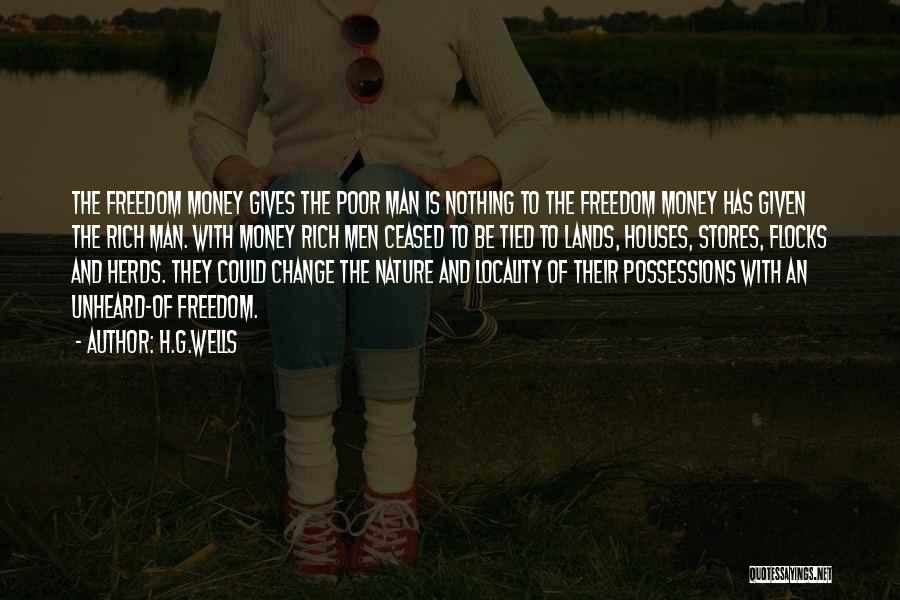 H.G.Wells Quotes: The Freedom Money Gives The Poor Man Is Nothing To The Freedom Money Has Given The Rich Man. With Money