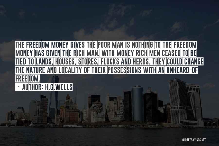H.G.Wells Quotes: The Freedom Money Gives The Poor Man Is Nothing To The Freedom Money Has Given The Rich Man. With Money