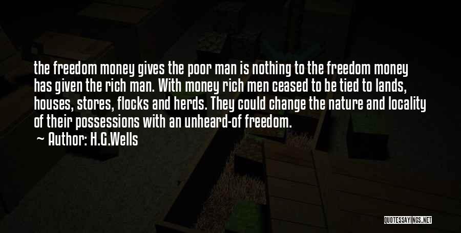 H.G.Wells Quotes: The Freedom Money Gives The Poor Man Is Nothing To The Freedom Money Has Given The Rich Man. With Money