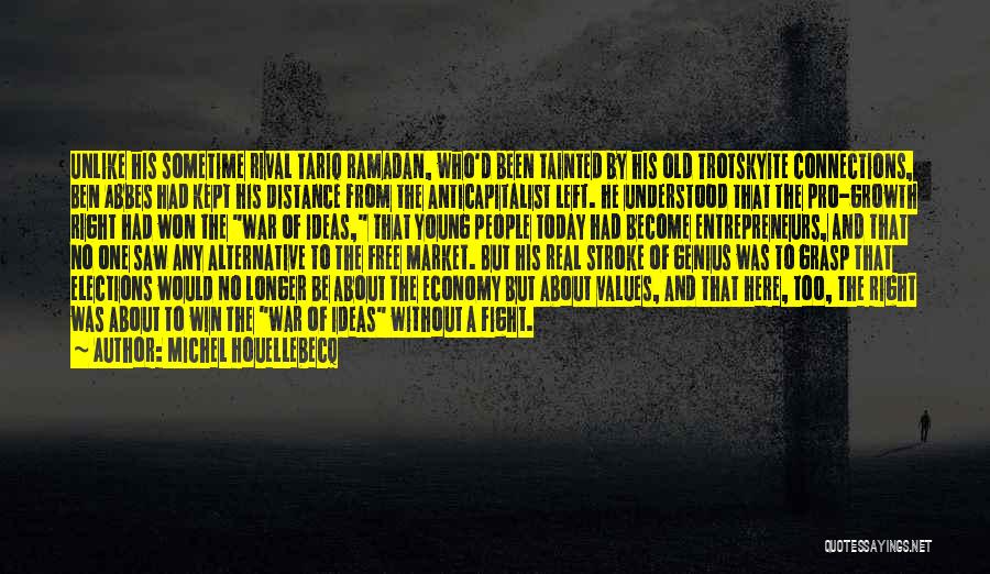 Michel Houellebecq Quotes: Unlike His Sometime Rival Tariq Ramadan, Who'd Been Tainted By His Old Trotskyite Connections, Ben Abbes Had Kept His Distance