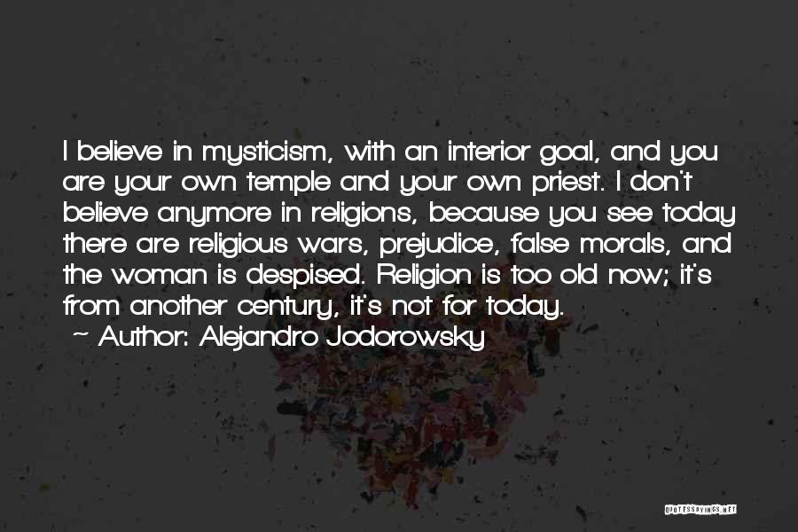 Alejandro Jodorowsky Quotes: I Believe In Mysticism, With An Interior Goal, And You Are Your Own Temple And Your Own Priest. I Don't