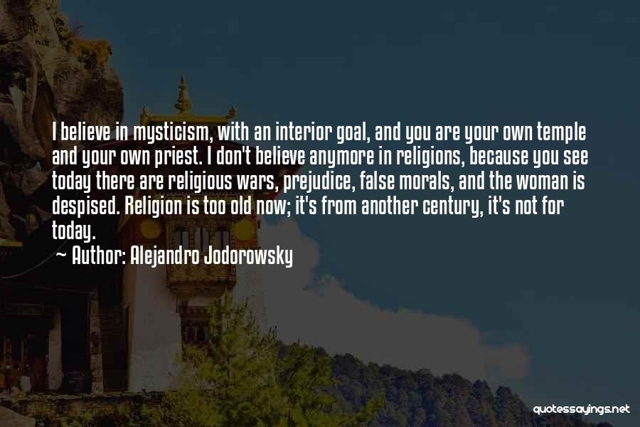 Alejandro Jodorowsky Quotes: I Believe In Mysticism, With An Interior Goal, And You Are Your Own Temple And Your Own Priest. I Don't