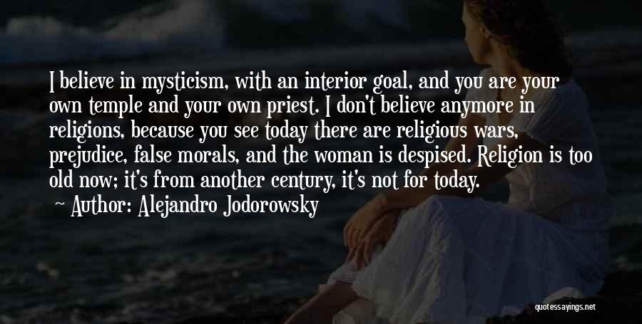 Alejandro Jodorowsky Quotes: I Believe In Mysticism, With An Interior Goal, And You Are Your Own Temple And Your Own Priest. I Don't