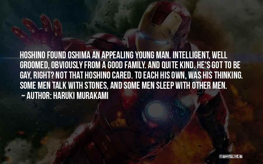 Haruki Murakami Quotes: Hoshino Found Oshima An Appealing Young Man. Intelligent, Well Groomed, Obviously From A Good Family. And Quite Kind. He's Got