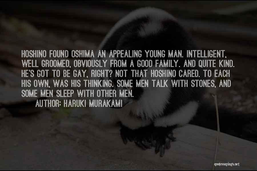 Haruki Murakami Quotes: Hoshino Found Oshima An Appealing Young Man. Intelligent, Well Groomed, Obviously From A Good Family. And Quite Kind. He's Got