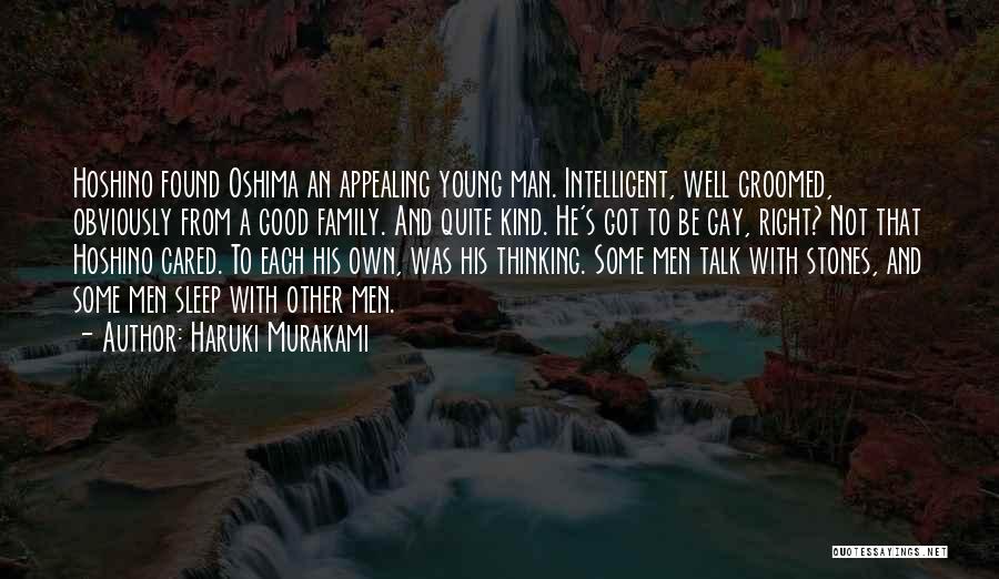 Haruki Murakami Quotes: Hoshino Found Oshima An Appealing Young Man. Intelligent, Well Groomed, Obviously From A Good Family. And Quite Kind. He's Got