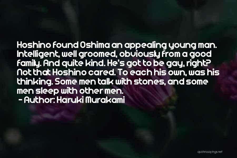 Haruki Murakami Quotes: Hoshino Found Oshima An Appealing Young Man. Intelligent, Well Groomed, Obviously From A Good Family. And Quite Kind. He's Got