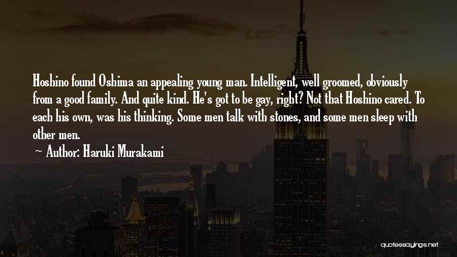 Haruki Murakami Quotes: Hoshino Found Oshima An Appealing Young Man. Intelligent, Well Groomed, Obviously From A Good Family. And Quite Kind. He's Got