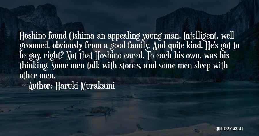 Haruki Murakami Quotes: Hoshino Found Oshima An Appealing Young Man. Intelligent, Well Groomed, Obviously From A Good Family. And Quite Kind. He's Got