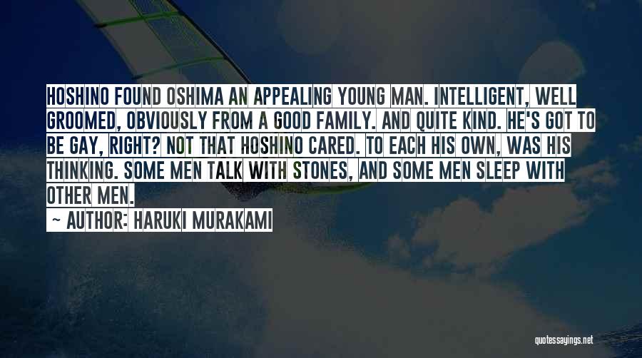 Haruki Murakami Quotes: Hoshino Found Oshima An Appealing Young Man. Intelligent, Well Groomed, Obviously From A Good Family. And Quite Kind. He's Got