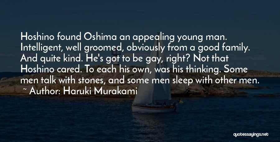Haruki Murakami Quotes: Hoshino Found Oshima An Appealing Young Man. Intelligent, Well Groomed, Obviously From A Good Family. And Quite Kind. He's Got
