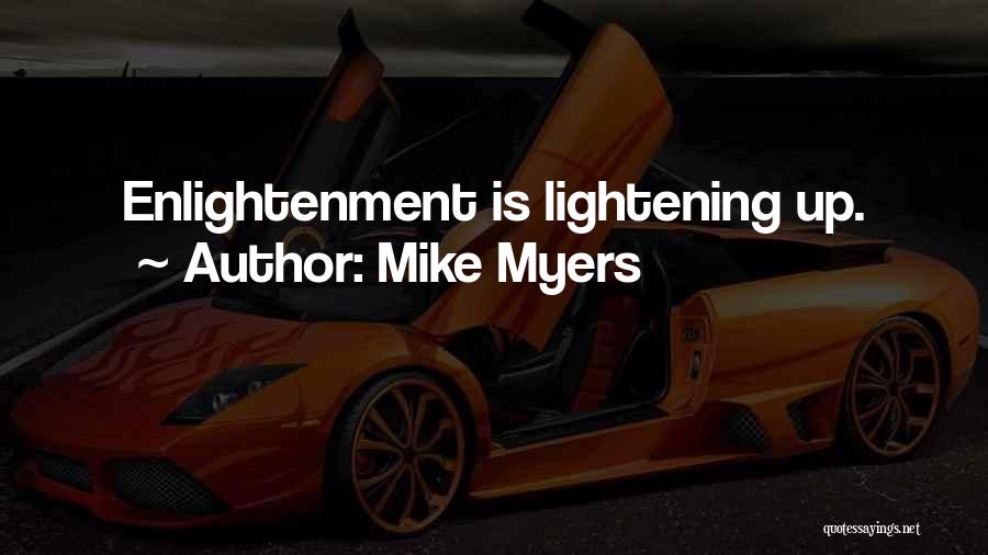 Mike Myers Quotes: Enlightenment Is Lightening Up.