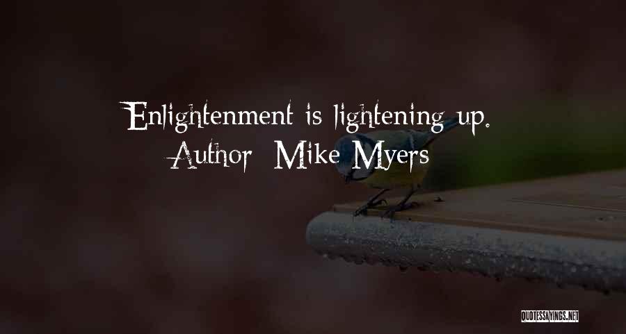 Mike Myers Quotes: Enlightenment Is Lightening Up.