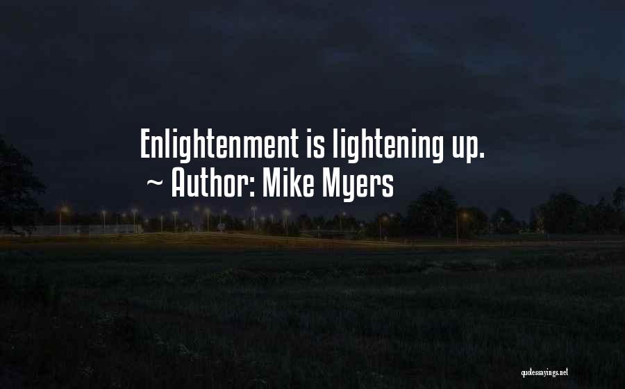 Mike Myers Quotes: Enlightenment Is Lightening Up.