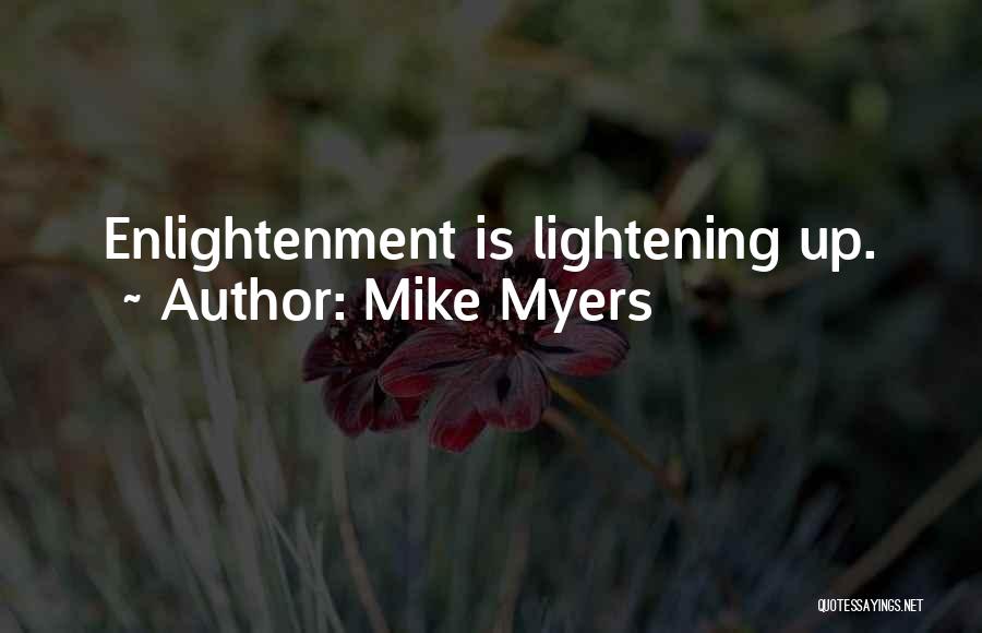 Mike Myers Quotes: Enlightenment Is Lightening Up.