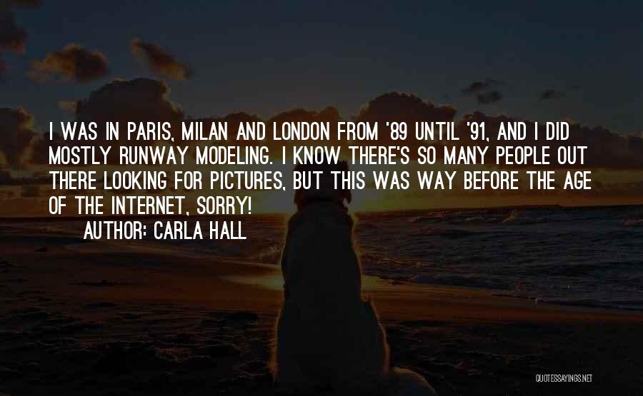 Carla Hall Quotes: I Was In Paris, Milan And London From '89 Until '91, And I Did Mostly Runway Modeling. I Know There's
