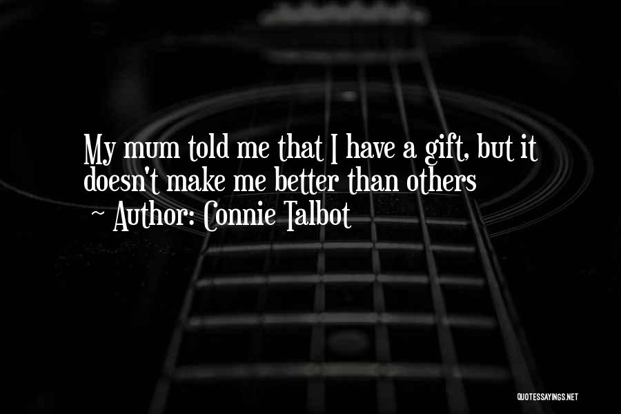 Connie Talbot Quotes: My Mum Told Me That I Have A Gift, But It Doesn't Make Me Better Than Others