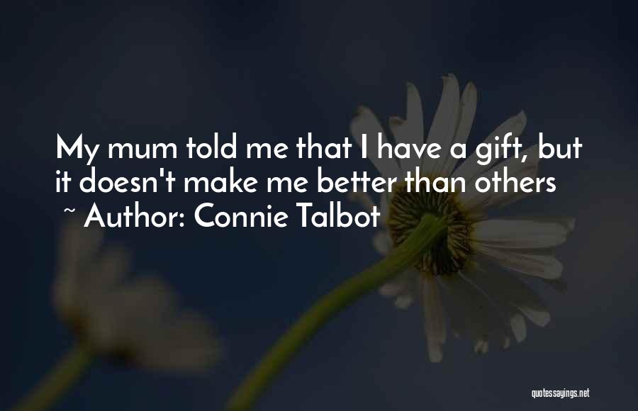 Connie Talbot Quotes: My Mum Told Me That I Have A Gift, But It Doesn't Make Me Better Than Others