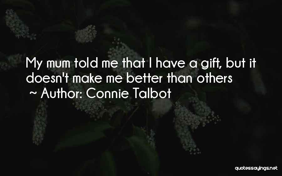 Connie Talbot Quotes: My Mum Told Me That I Have A Gift, But It Doesn't Make Me Better Than Others