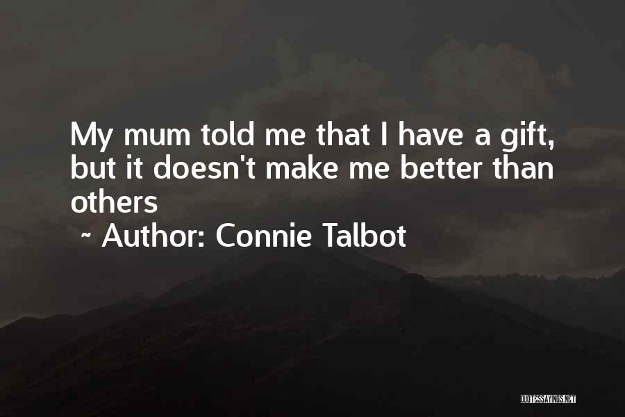 Connie Talbot Quotes: My Mum Told Me That I Have A Gift, But It Doesn't Make Me Better Than Others