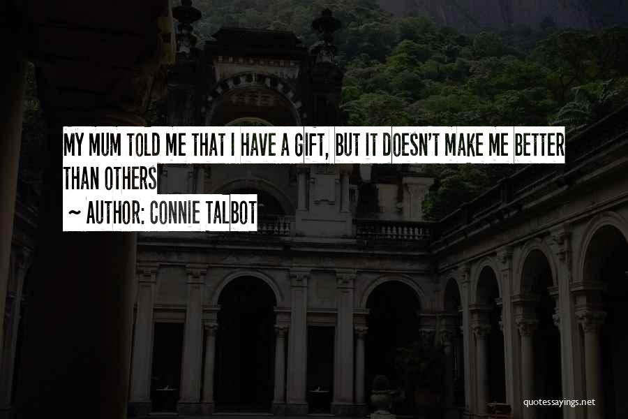 Connie Talbot Quotes: My Mum Told Me That I Have A Gift, But It Doesn't Make Me Better Than Others