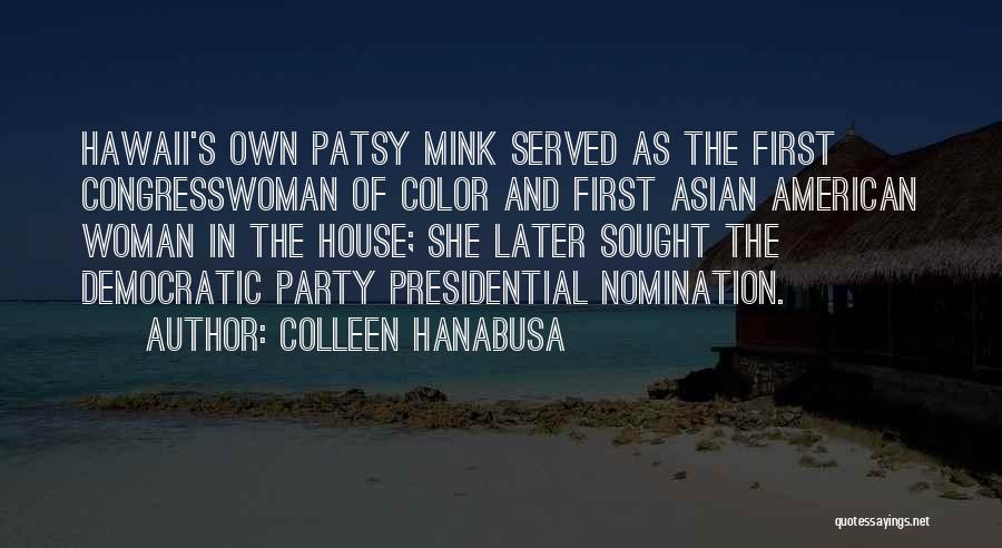 Colleen Hanabusa Quotes: Hawaii's Own Patsy Mink Served As The First Congresswoman Of Color And First Asian American Woman In The House; She