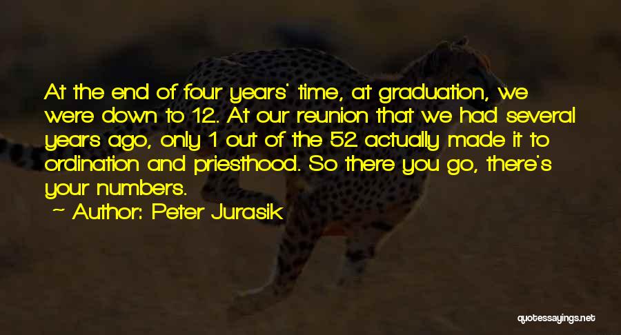 Peter Jurasik Quotes: At The End Of Four Years' Time, At Graduation, We Were Down To 12. At Our Reunion That We Had