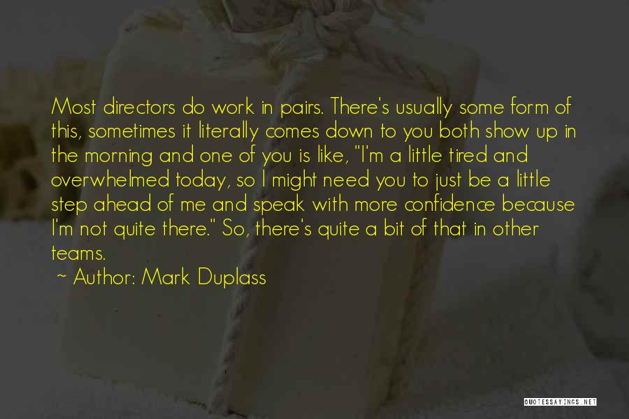 Mark Duplass Quotes: Most Directors Do Work In Pairs. There's Usually Some Form Of This, Sometimes It Literally Comes Down To You Both