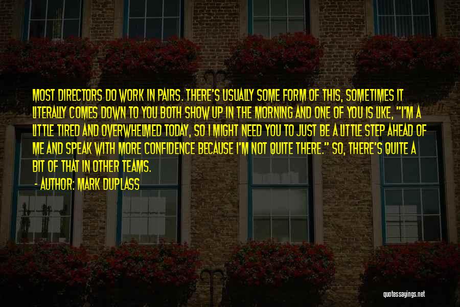 Mark Duplass Quotes: Most Directors Do Work In Pairs. There's Usually Some Form Of This, Sometimes It Literally Comes Down To You Both