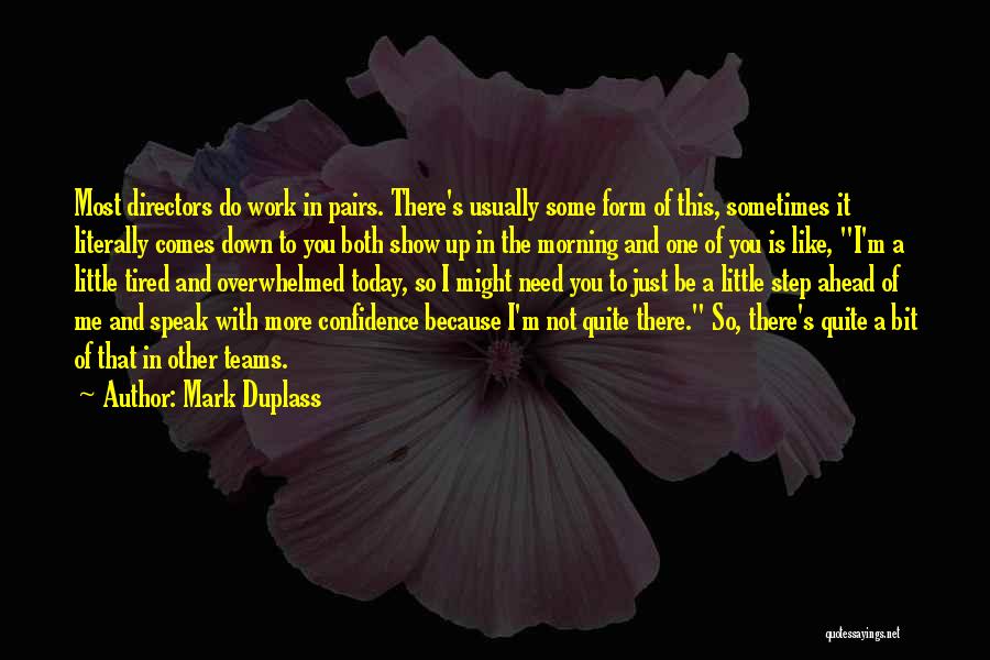 Mark Duplass Quotes: Most Directors Do Work In Pairs. There's Usually Some Form Of This, Sometimes It Literally Comes Down To You Both