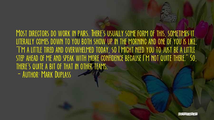 Mark Duplass Quotes: Most Directors Do Work In Pairs. There's Usually Some Form Of This, Sometimes It Literally Comes Down To You Both